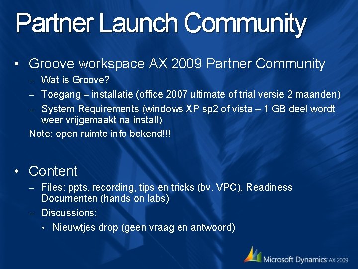 Partner Launch Community • Groove workspace AX 2009 Partner Community Wat is Groove? – Partner Launch Community • Groove workspace AX 2009 Partner Community Wat is Groove? –