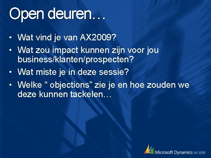 Open deuren… • Wat vind je van AX 2009? • Wat zou impact kunnen Open deuren… • Wat vind je van AX 2009? • Wat zou impact kunnen