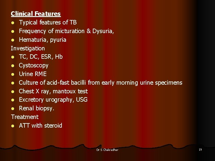 Clinical Features l Typical features of TB l Frequency of micturation & Dysuria, l