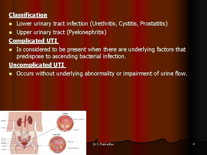 Classification l Lower urinary tract infection (Urethritis, Cystitis, Prostatitis) Upper urinary tract (Pyelonephritis) Complicated