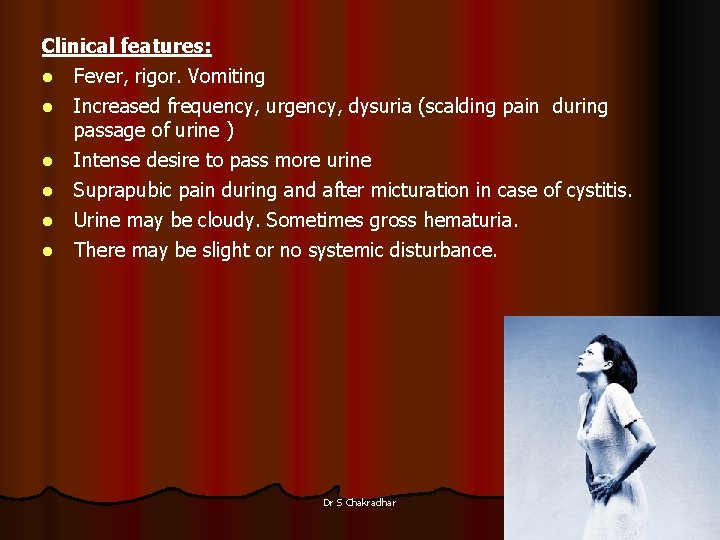 Clinical features: l Fever, rigor. Vomiting l l l Increased frequency, urgency, dysuria (scalding