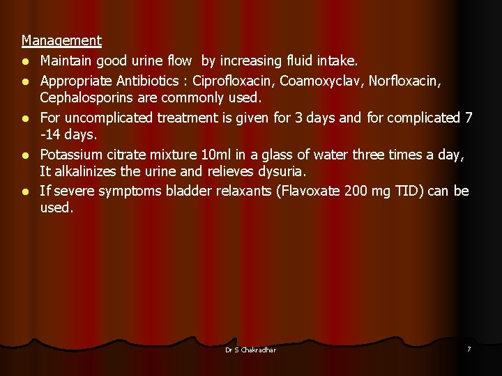 Management l Maintain good urine flow by increasing fluid intake. l Appropriate Antibiotics :