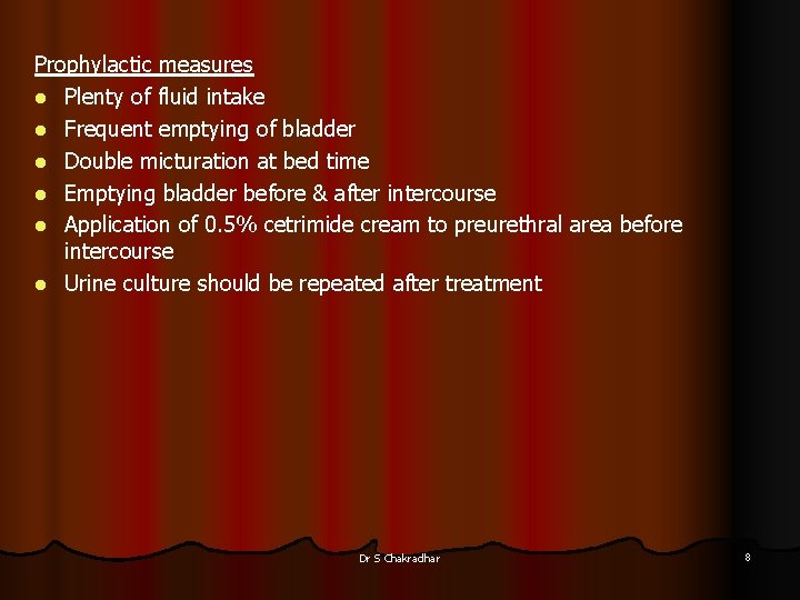 Prophylactic measures l Plenty of fluid intake l Frequent emptying of bladder l Double Prophylactic measures l Plenty of fluid intake l Frequent emptying of bladder l Double