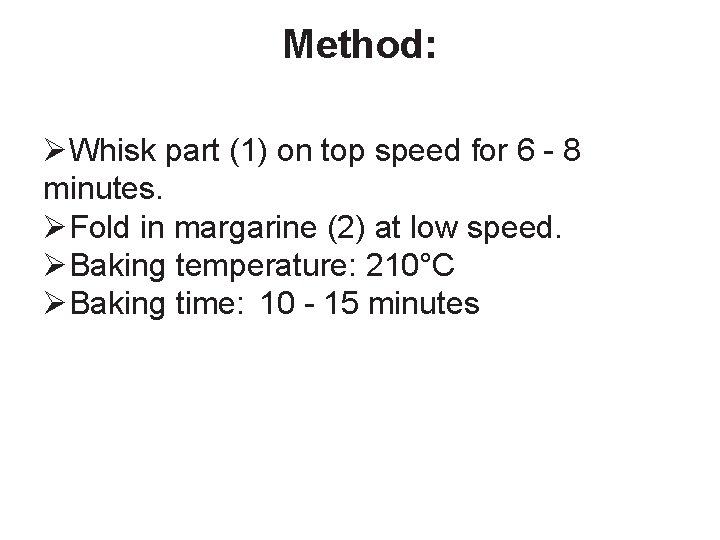 Method: ØWhisk part (1) on top speed for 6 - 8 minutes. ØFold in