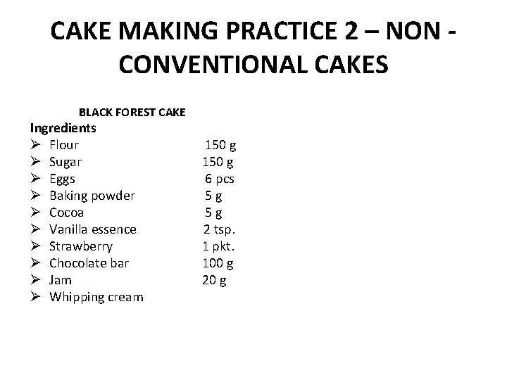 CAKE MAKING PRACTICE 2 – NON CONVENTIONAL CAKES • • Flour Sugar. Flour •