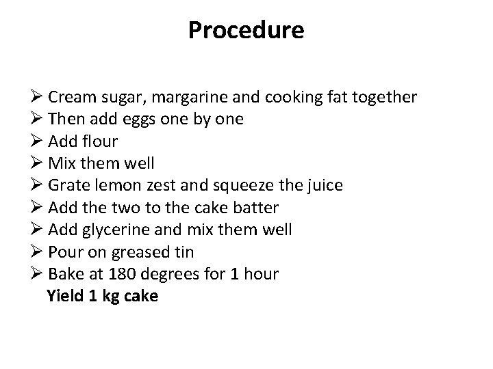 Procedure Ø Cream sugar, margarine and cooking fat together Ø Then add eggs one