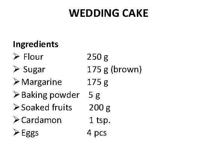 WEDDING CAKE Ingredients Ø Flour Ø Sugar Ø Margarine Ø Baking powder Ø Soaked