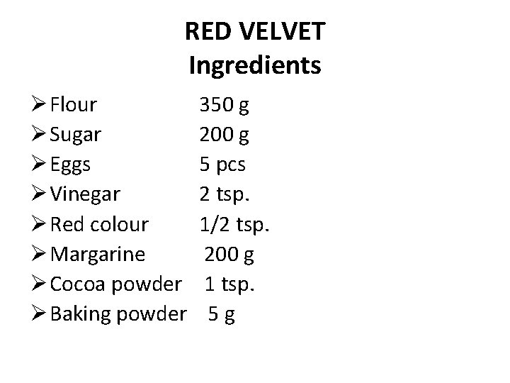 RED VELVET Ingredients Ø Flour Ø Sugar Ø Eggs Ø Vinegar Ø Red colour