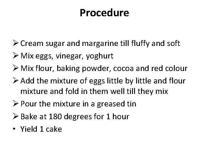 Procedure Ø Cream sugar and margarine till fluffy and soft Ø Mix eggs, vinegar,
