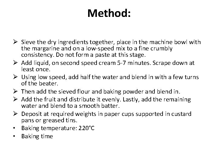 Method: Ø Sieve the dry ingredients together, place in the machine bowl with the