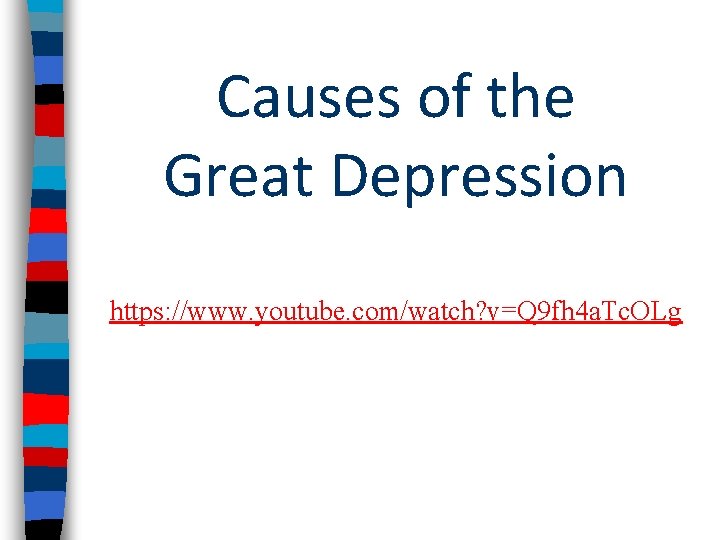 Causes of the Great Depression https: //www. youtube. com/watch? v=Q 9 fh 4 a.