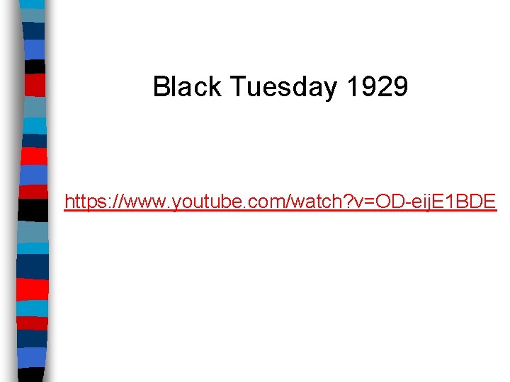 Black Tuesday 1929 https: //www. youtube. com/watch? v=OD-eij. E 1 BDE 