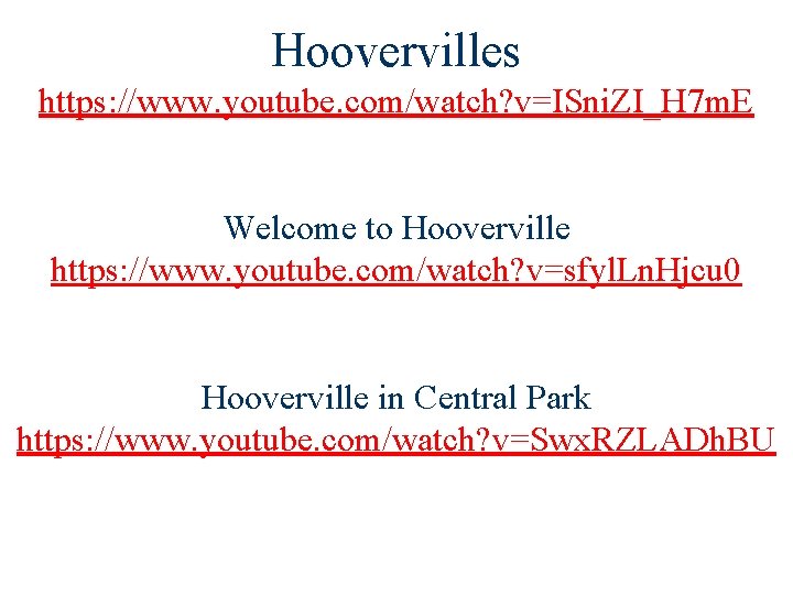 Hoovervilles https: //www. youtube. com/watch? v=ISni. ZI_H 7 m. E Welcome to Hooverville https: