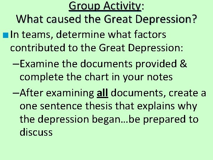 Group Activity: What caused the Great Depression? ■ In teams, determine what factors contributed