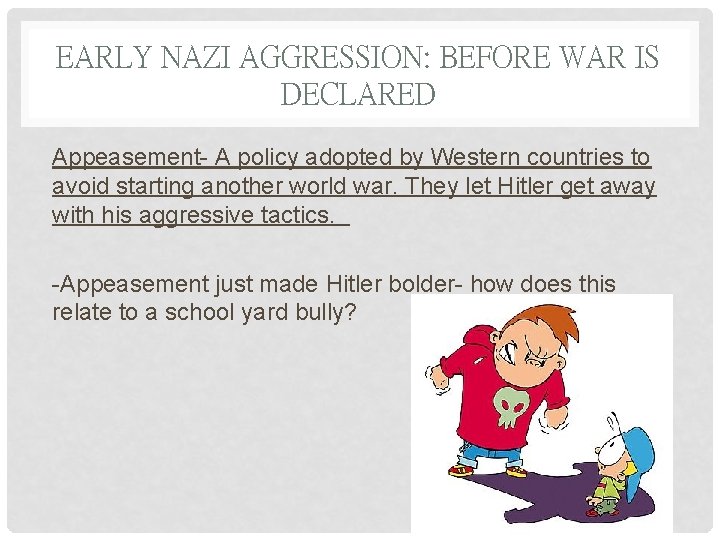 EARLY NAZI AGGRESSION: BEFORE WAR IS DECLARED Appeasement- A policy adopted by Western countries