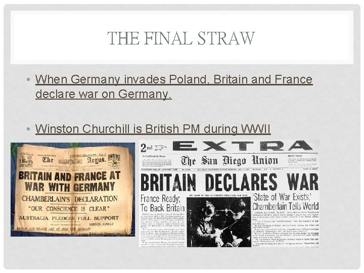 THE FINAL STRAW • When Germany invades Poland, Britain and France declare war on