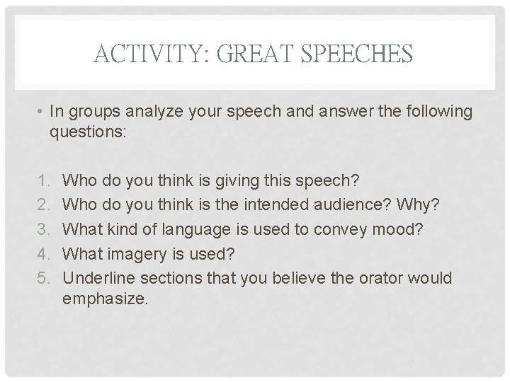 ACTIVITY: GREAT SPEECHES • In groups analyze your speech and answer the following questions: