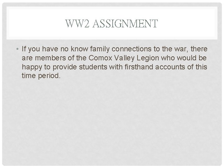 WW 2 ASSIGNMENT • If you have no know family connections to the war,