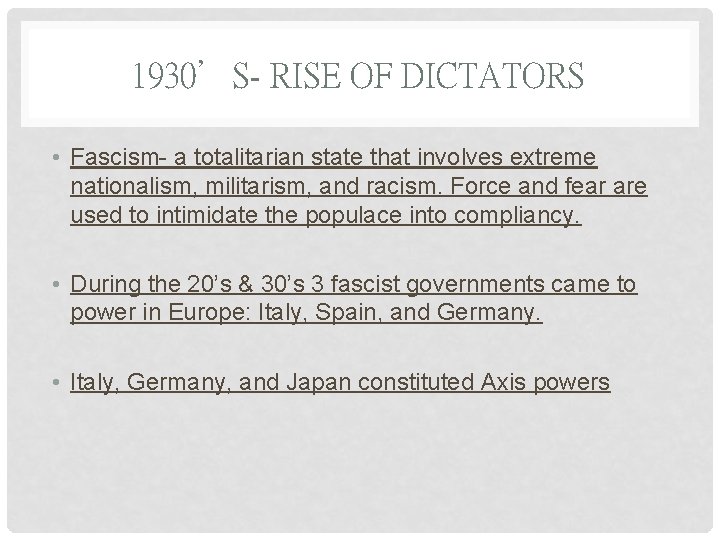 1930’S- RISE OF DICTATORS • Fascism- a totalitarian state that involves extreme nationalism, militarism,