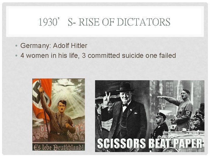 1930’S- RISE OF DICTATORS • Germany: Adolf Hitler • 4 women in his life,