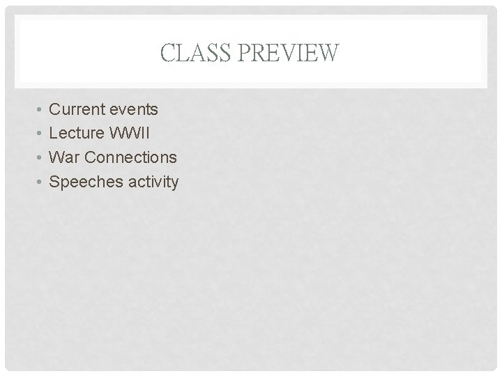 CLASS PREVIEW • • Current events Lecture WWII War Connections Speeches activity 