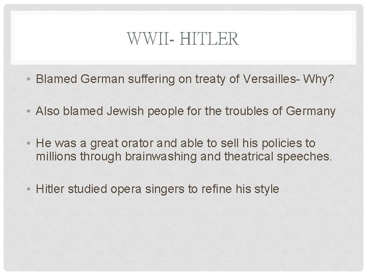 WWII- HITLER • Blamed German suffering on treaty of Versailles- Why? • Also blamed