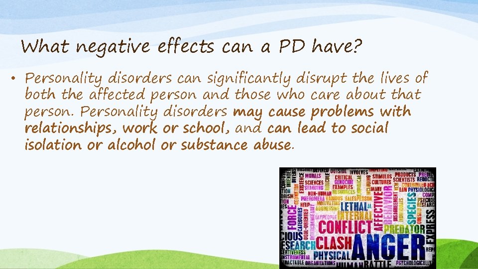 What negative effects can a PD have? • Personality disorders can significantly disrupt the