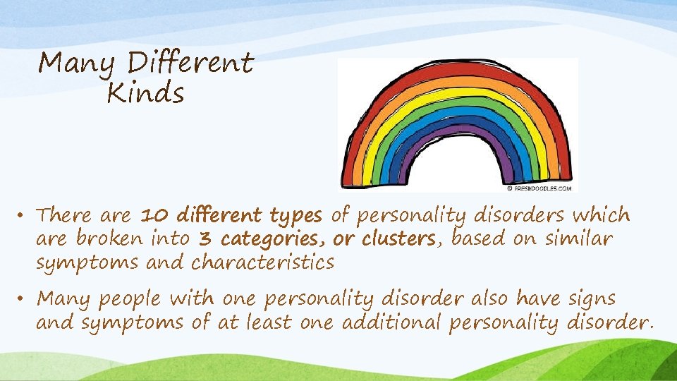 Many Different Kinds • There are 10 different types of personality disorders which are