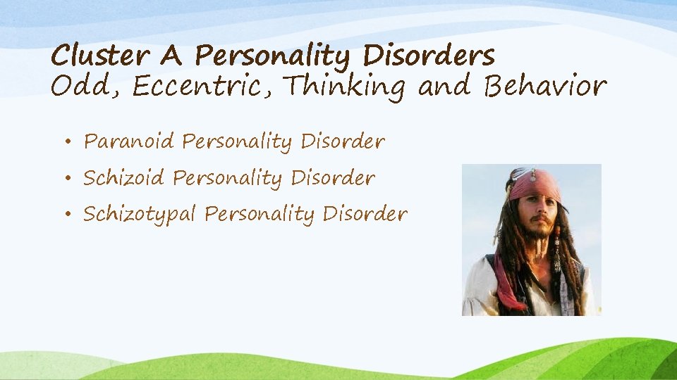 Cluster A Personality Disorders Odd, Eccentric, Thinking and Behavior • Paranoid Personality Disorder •