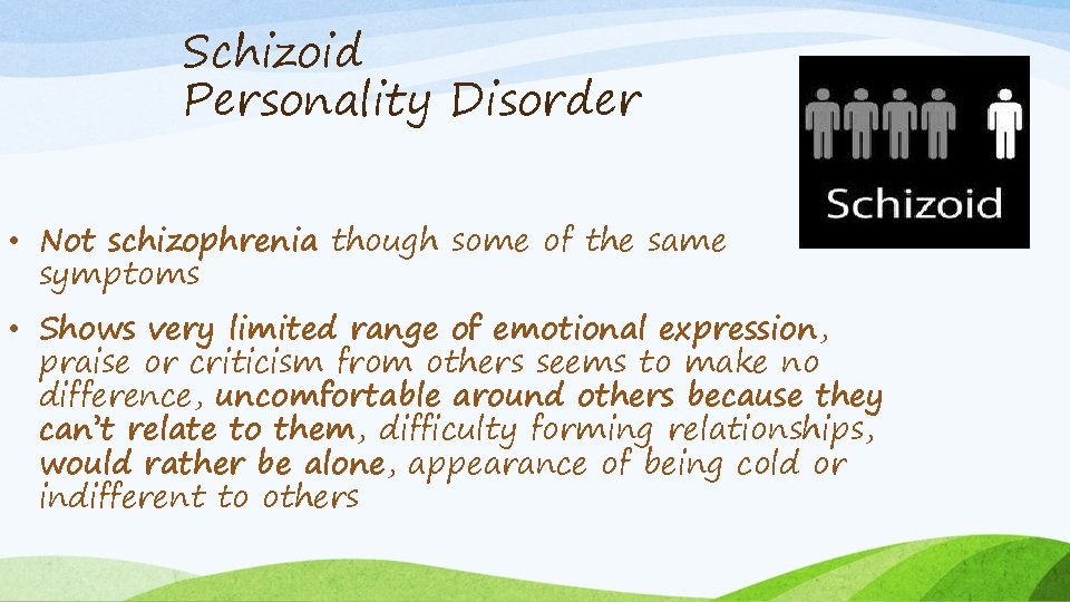 Schizoid Personality Disorder • Not schizophrenia though some of the same symptoms • Shows