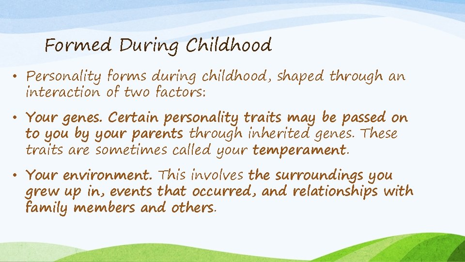 Formed During Childhood • Personality forms during childhood, shaped through an interaction of two