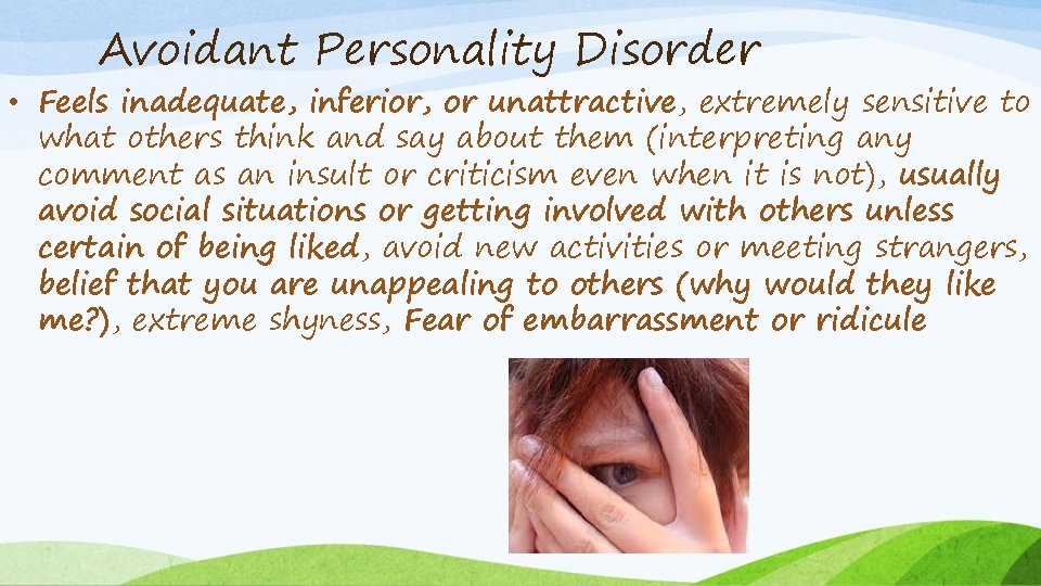 Avoidant Personality Disorder • Feels inadequate, inferior, or unattractive, extremely sensitive to what others