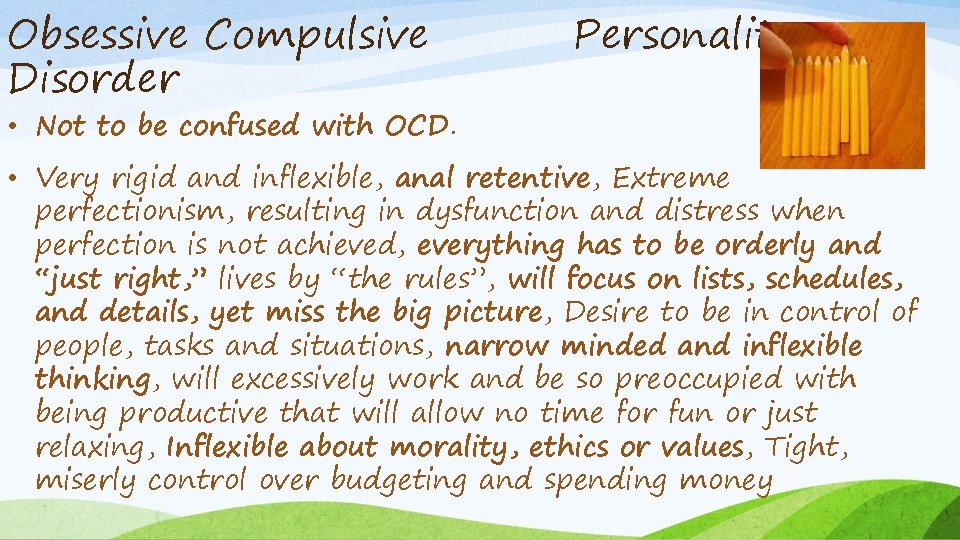 Obsessive Compulsive Disorder Personality • Not to be confused with OCD. • Very rigid