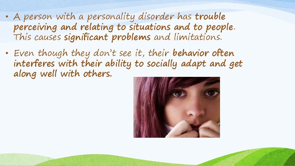  • A person with a personality disorder has trouble perceiving and relating to