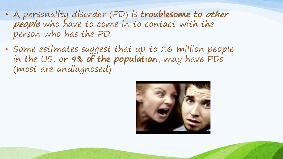  • A personality disorder (PD) is troublesome to other people who have to