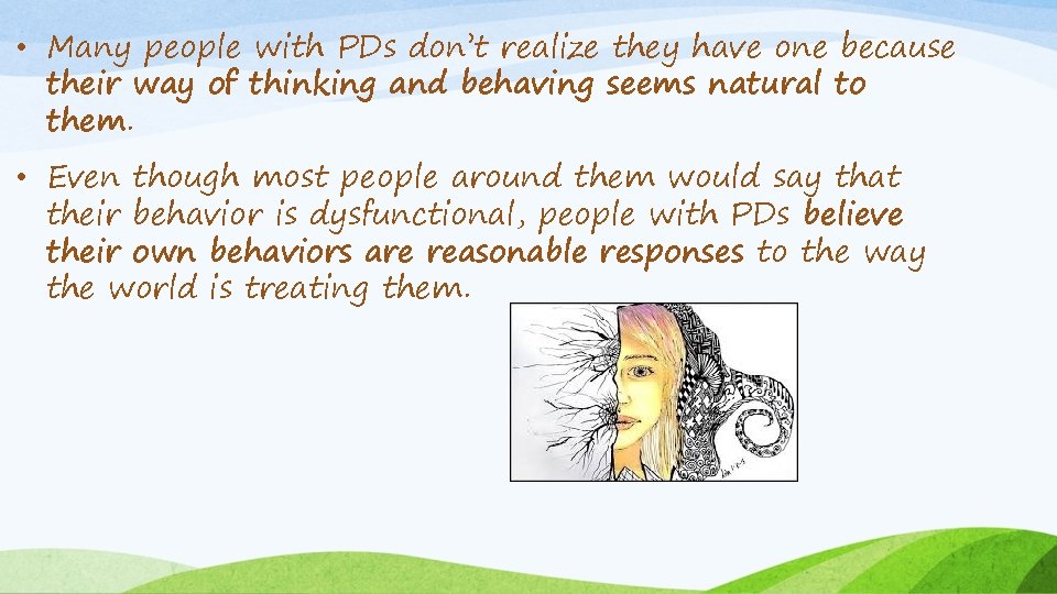  • Many people with PDs don’t realize they have one because their way