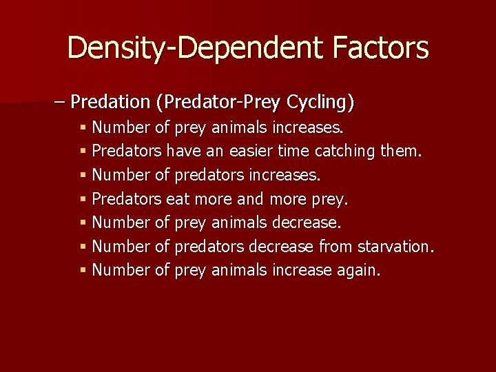 Density-Dependent Factors – Predation (Predator-Prey Cycling) § Number of prey animals increases. § Predators