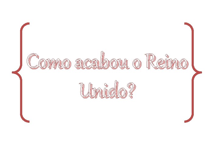 Como acabou o Reino Unido? 