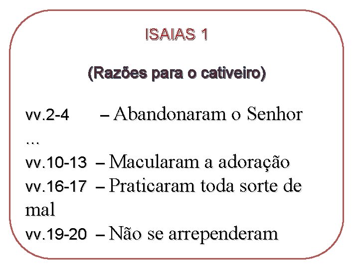 ISAIAS 1 (Razões para o cativeiro) vv. 2 -4 – Abandonaram o Senhor .