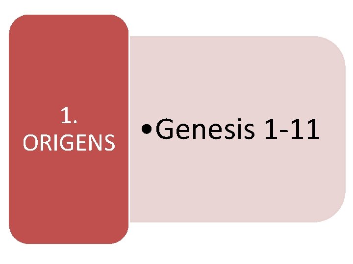 1. ORIGENS • Genesis 1 -11 