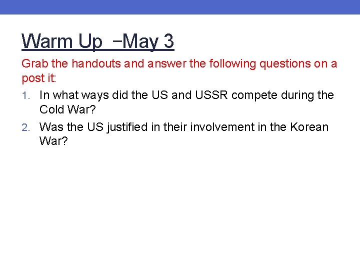 Warm Up –May 3 Grab the handouts and answer the following questions on a