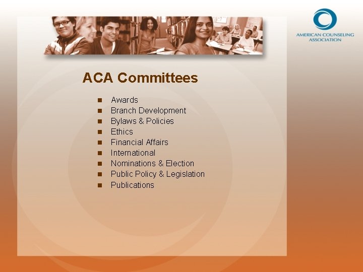 ACA Committees n n n n n Awards Branch Development Bylaws & Policies Ethics