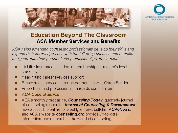 Education Beyond The Classroom ACA Member Services and Benefits ACA helps emerging counseling professionals