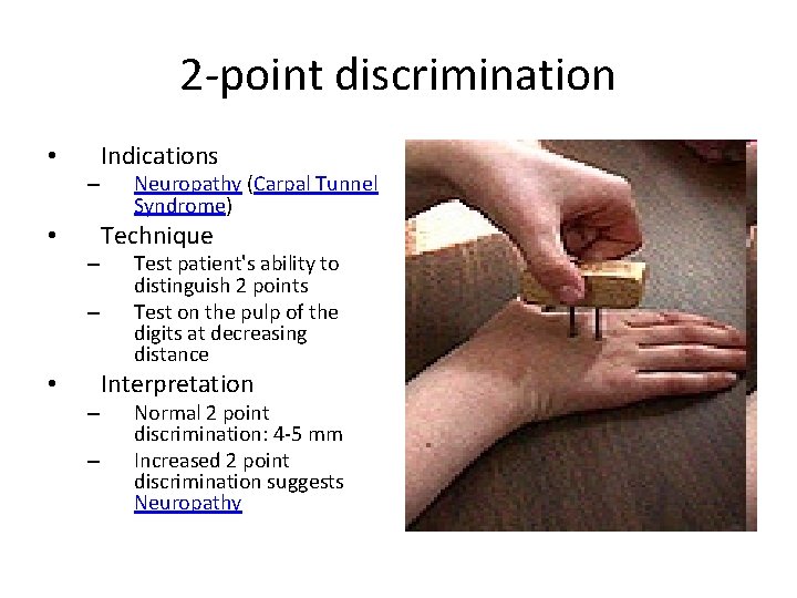 2 -point discrimination • – – Indications Neuropathy (Carpal Tunnel Syndrome) Technique Test patient's