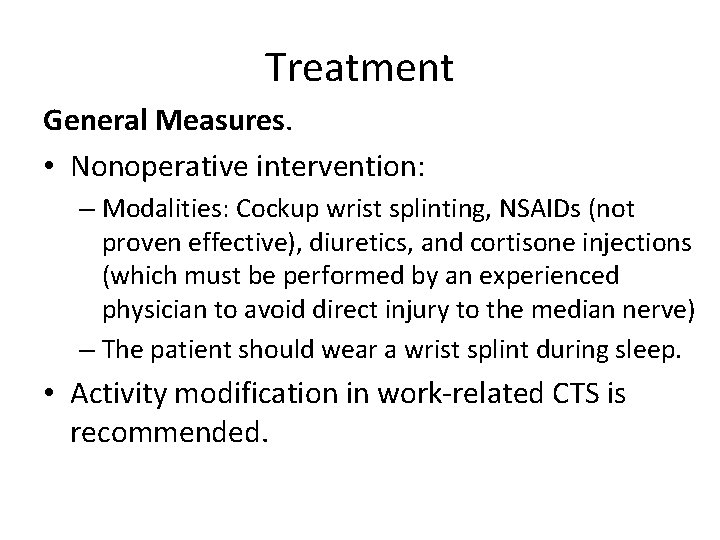 Treatment General Measures. • Nonoperative intervention: – Modalities: Cockup wrist splinting, NSAIDs (not proven