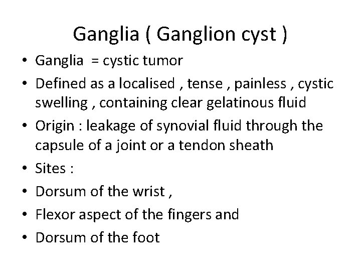 Ganglia ( Ganglion cyst ) • Ganglia = cystic tumor • Defined as a