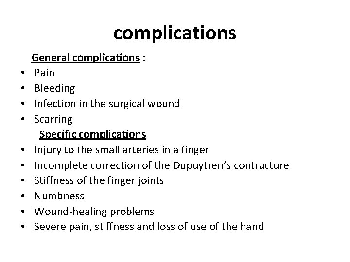 complications • • • General complications : Pain Bleeding Infection in the surgical wound
