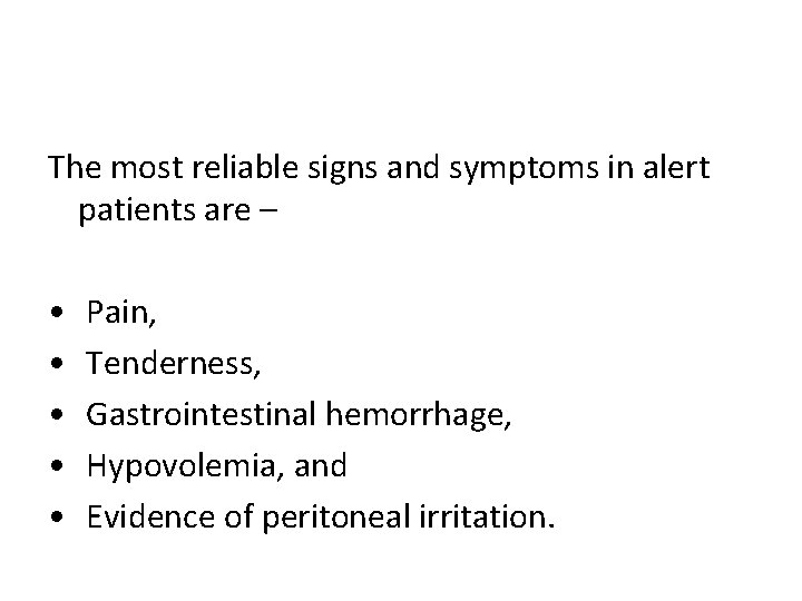 The most reliable signs and symptoms in alert patients are – • • •