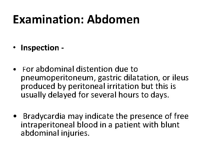 Examination: Abdomen • Inspection • For abdominal distention due to pneumoperitoneum, gastric dilatation, or