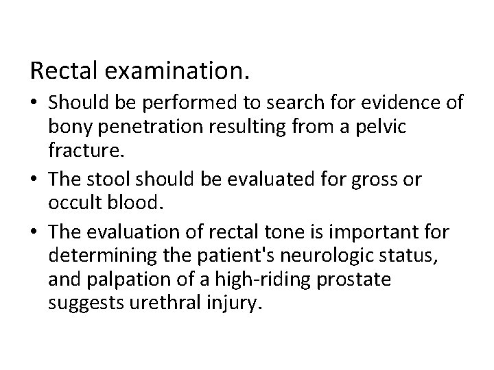 Rectal examination. • Should be performed to search for evidence of bony penetration resulting